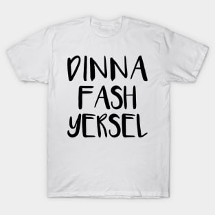 DINNA FASH YERSEL, Scots Language Phrase T-Shirt